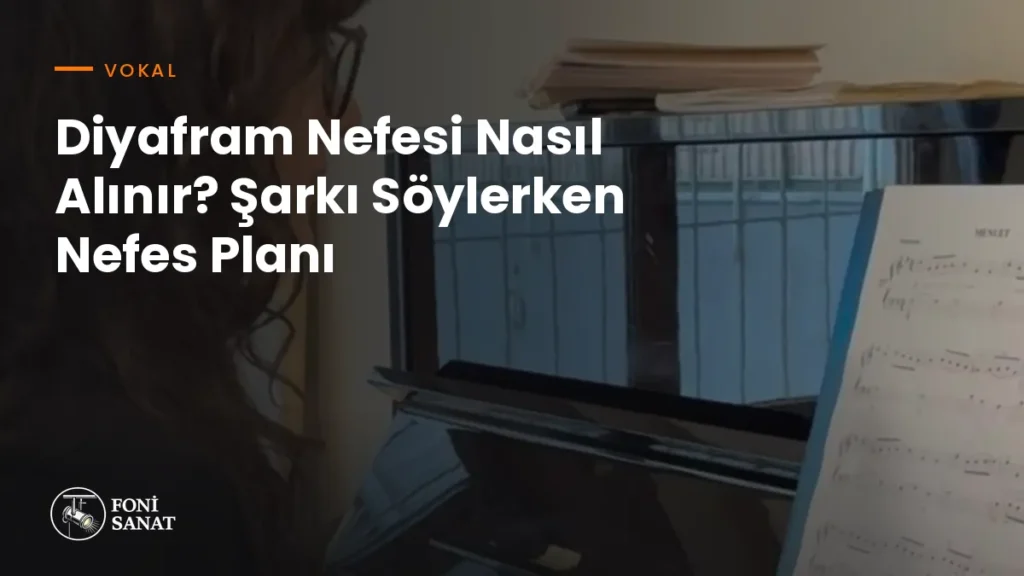 Diyafram Nefesi Nasıl Alınır? Şarkı Söylerken Nefes Planı