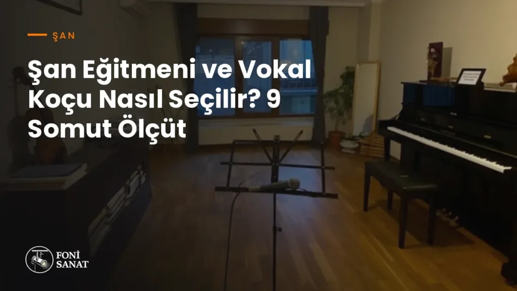 Şan Eğitmeni ve Vokal Koçu Nasıl Seçilir? 9 Somut Ölçüt