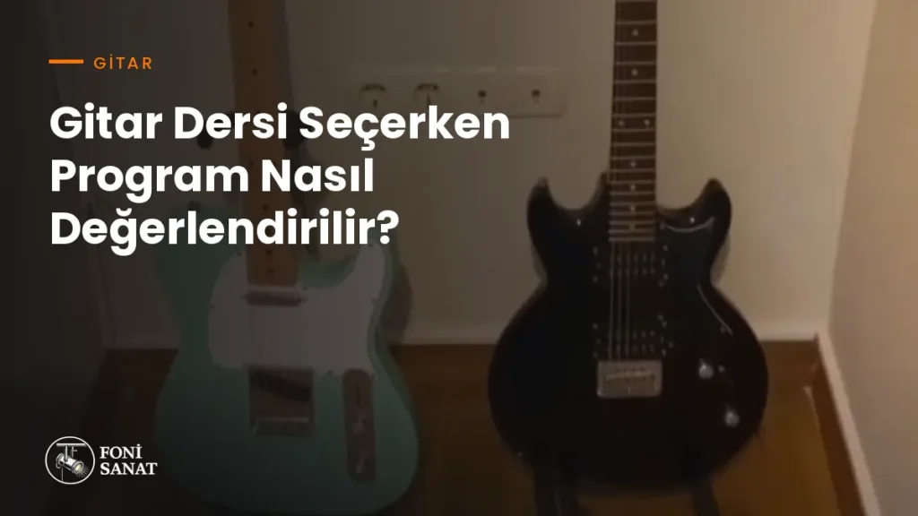 Gitar Dersi Seçerken Program Nasıl Değerlendirilir?