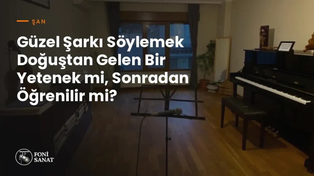 Güzel Şarkı Söylemek Doğuştan Gelen Bir Yetenek mi, Sonradan Öğrenilir mi?