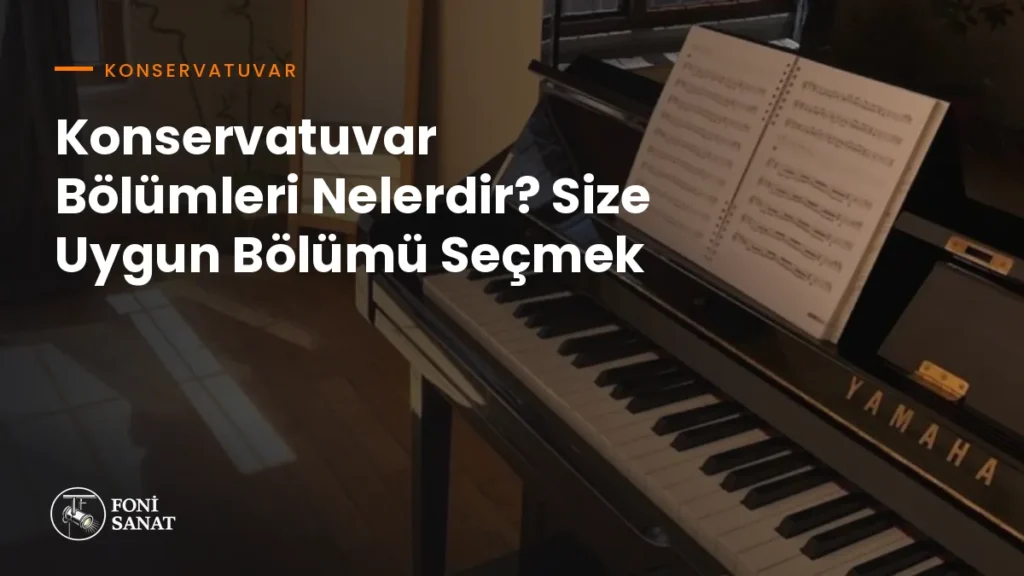 Konservatuvar Bölümleri Nelerdir? Size Uygun Bölümü Seçmek