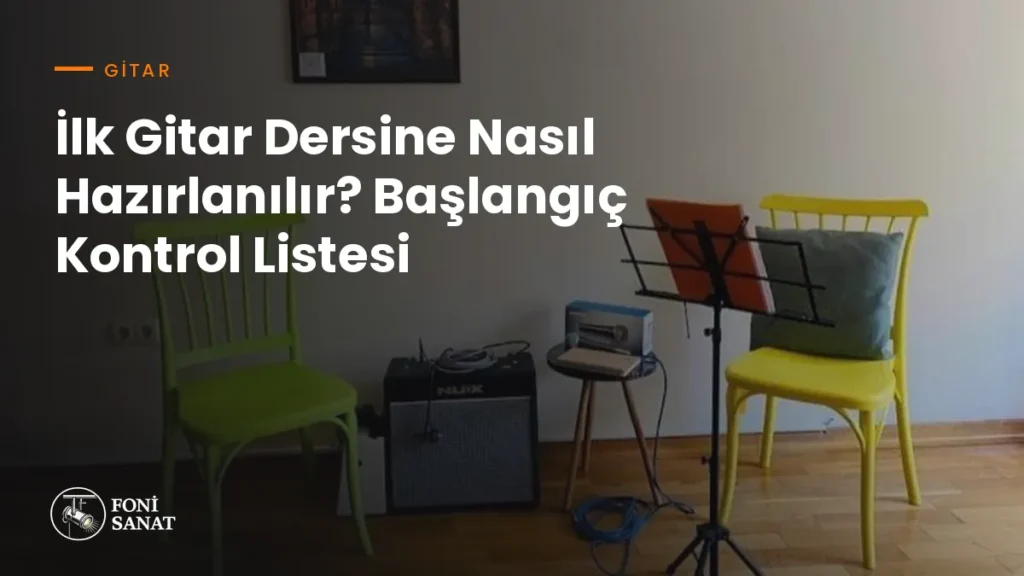 İlk Gitar Dersine Nasıl Hazırlanılır? Başlangıç Kontrol Listesi