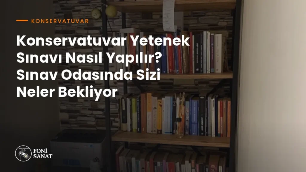 Konservatuvar Yetenek Sınavı Nasıl Yapılır? Sınav Odasında Sizi Neler Bekliyor