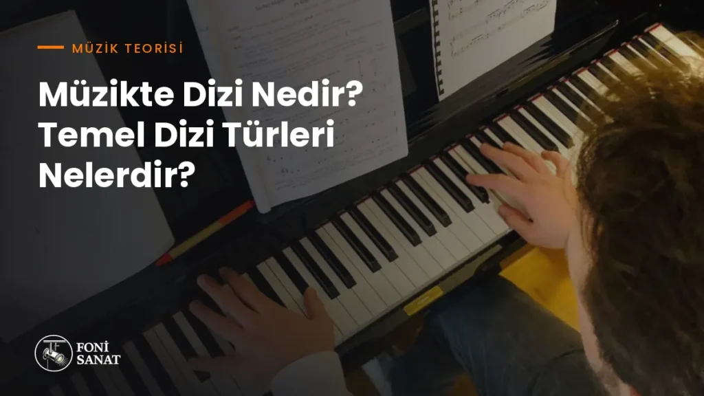 Müzikte Dizi Nedir? Temel Dizi Türleri Nelerdir?