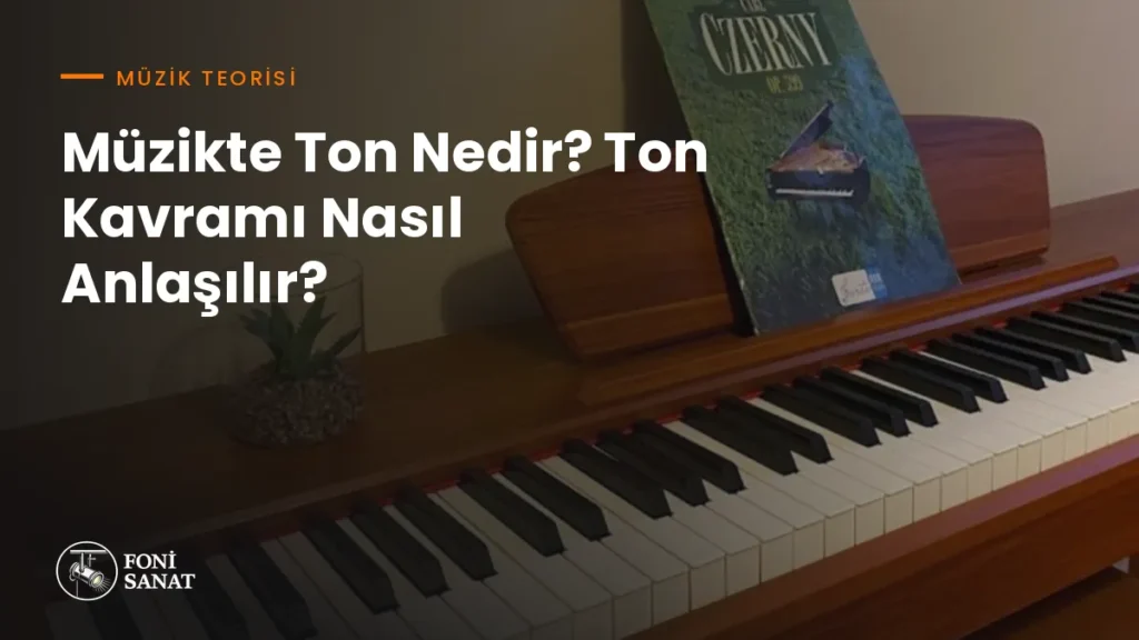 Müzikte Ton Nedir? Ton Kavramı Nasıl Anlaşılır?