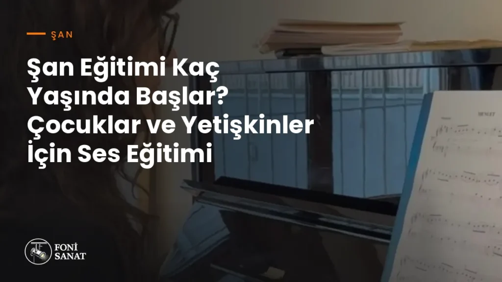 Şan Eğitimi Kaç Yaşında Başlar? Çocuklar ve Yetişkinler İçin Ses Eğitimi