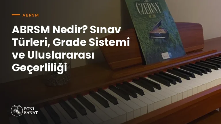 ABRSM Nedir? Sınav Türleri, Grade Sistemi ve Uluslararası Geçerliliği
