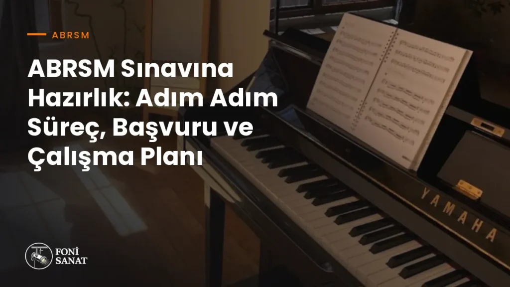 ABRSM Sınavına Hazırlık: Adım Adım Süreç, Başvuru ve Çalışma Planı