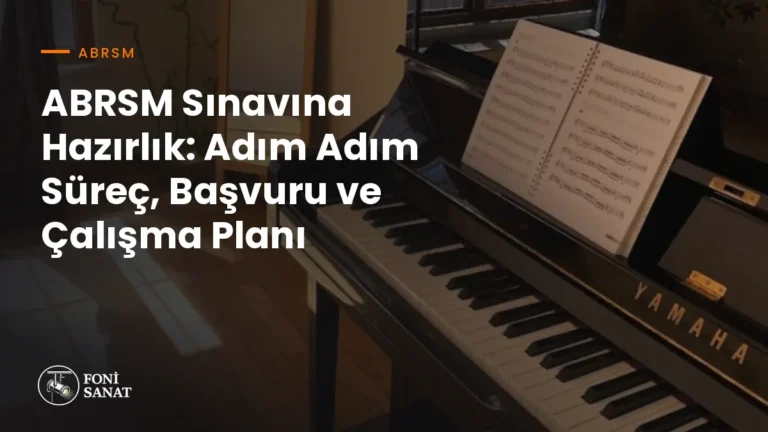 ABRSM Sınavına Hazırlık: Adım Adım Süreç, Başvuru ve Çalışma Planı