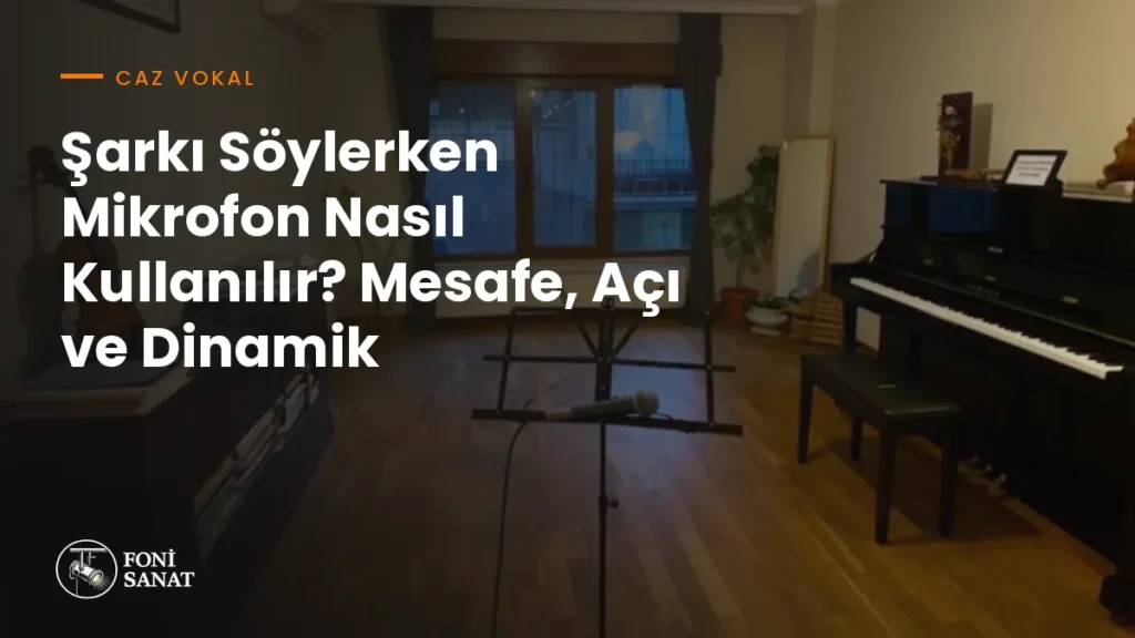 Şarkı Söylerken Mikrofon Nasıl Kullanılır? Mesafe, Açı ve Dinamik
