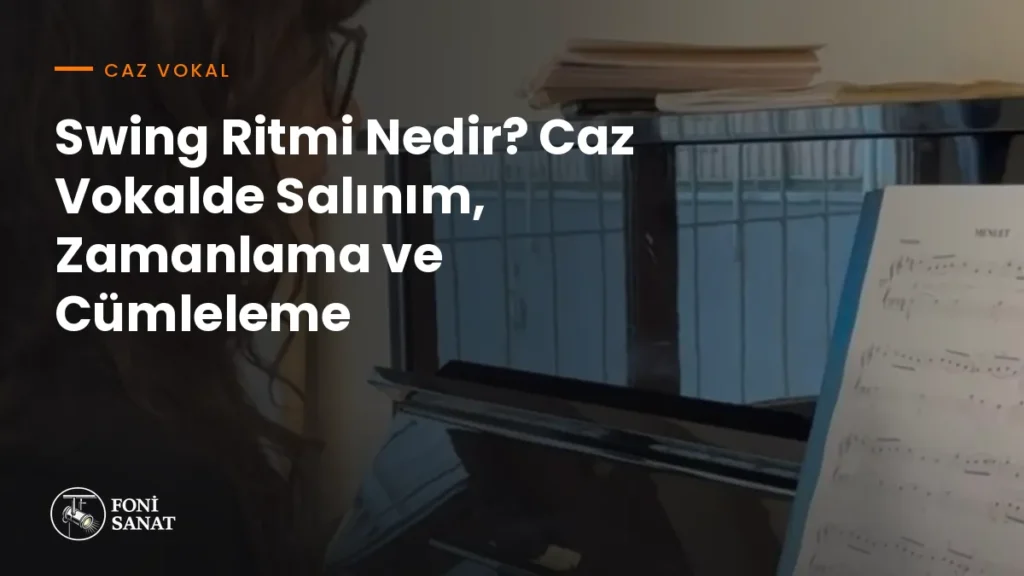 Swing Ritmi Nedir? Caz Vokalde Salınım, Zamanlama ve Cümleleme
