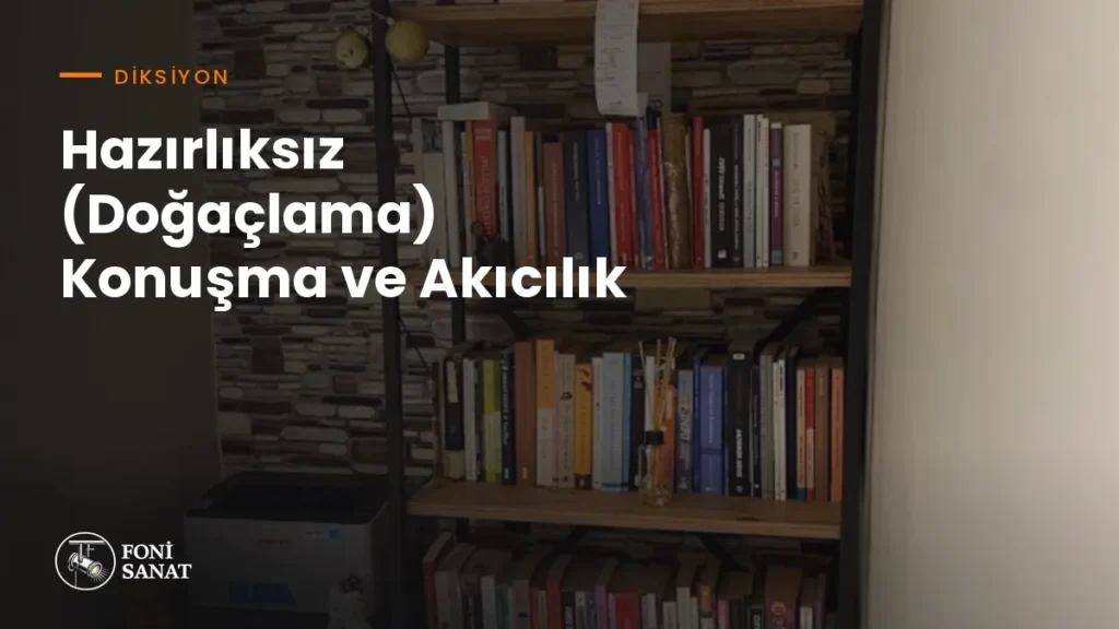Hazırlıksız (Doğaçlama) Konuşma ve Akıcılık