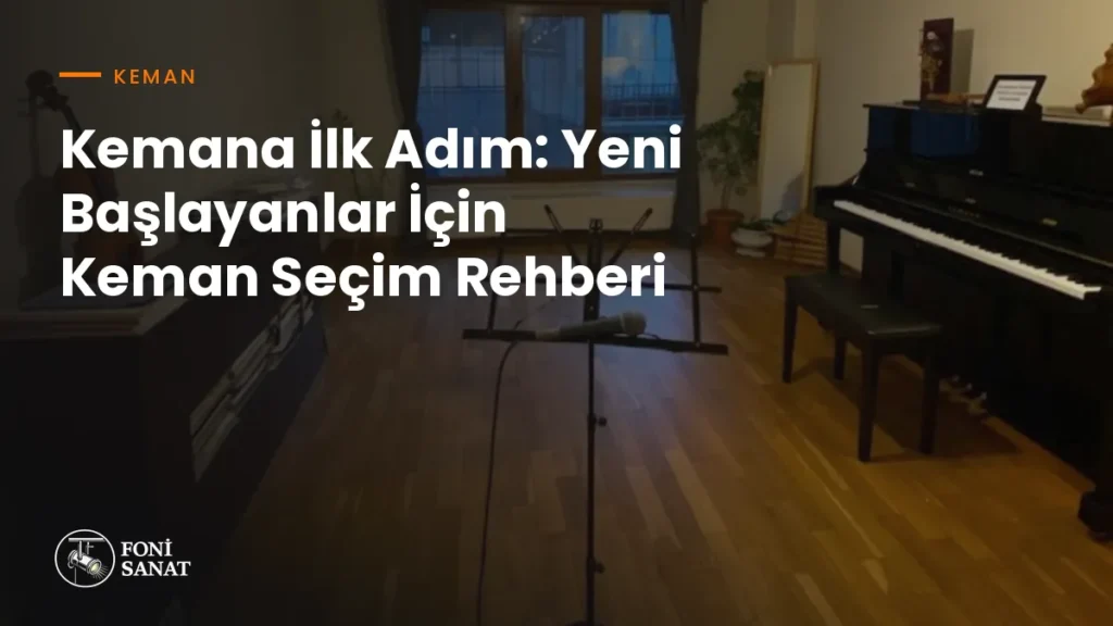 Kemana İlk Adım: Yeni Başlayanlar İçin Keman Seçim Rehberi
