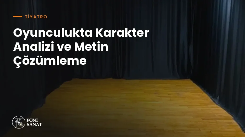 Oyunculukta Karakter Analizi ve Metin Çözümleme