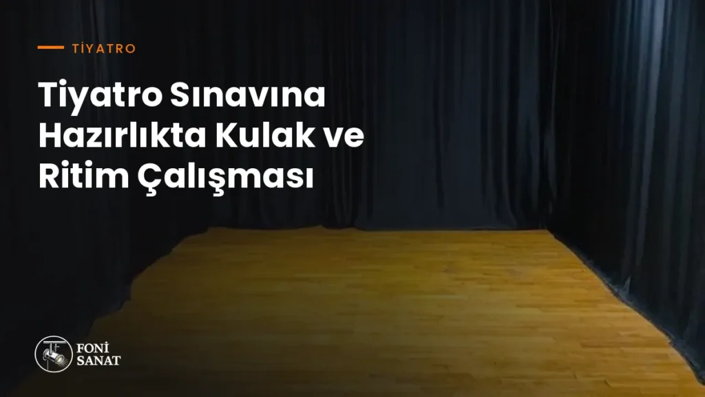 Tiyatro Sınavına Hazırlıkta Kulak ve Ritim Çalışması