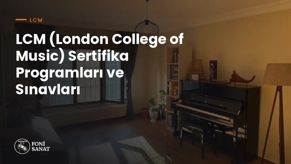 LCM (London College of Music) Sertifika Programları ve Sınavları