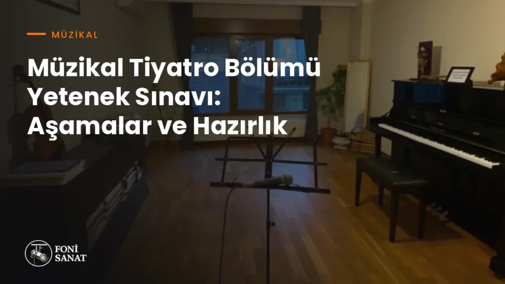 Müzikal Tiyatro Bölümü Yetenek Sınavı: Aşamalar ve Hazırlık