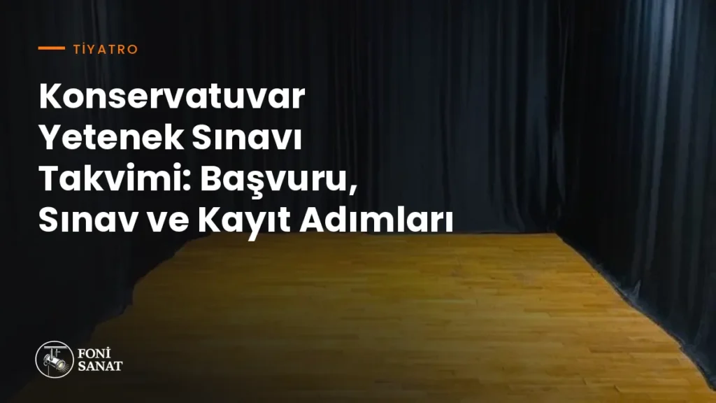 Konservatuvar Yetenek Sınavı Takvimi: Başvuru, Sınav ve Kayıt Adımları