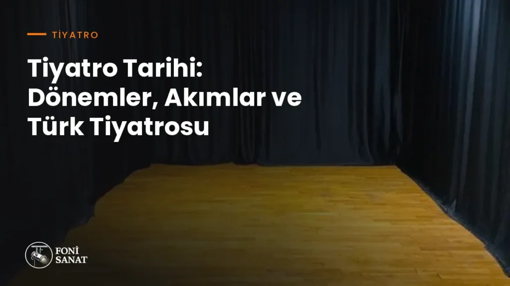 Tiyatro Tarihi: Dönemler, Akımlar ve Türk Tiyatrosu