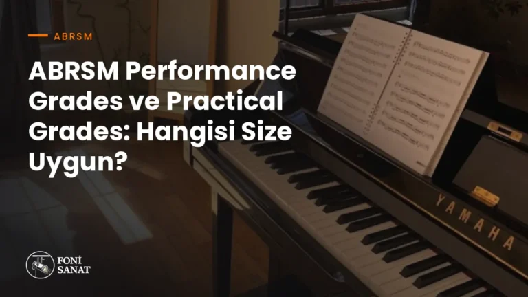 ABRSM Performance Grades ve Practical Grades: Hangisi Size Uygun?
