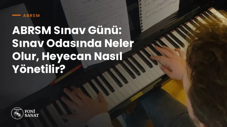 ABRSM Sınav Günü: Sınav Odasında Neler Olur, Heyecan Nasıl Yönetilir?