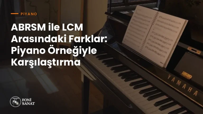ABRSM ile LCM Arasındaki Farklar: Piyano Örneğiyle Karşılaştırma