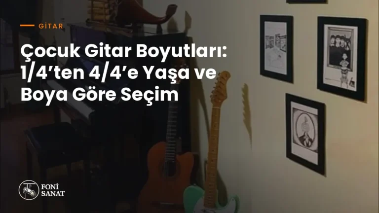 Çocuk Gitar Boyutları: 1/4’ten 4/4’e Yaşa ve Boya Göre Seçim