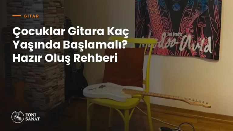 Çocuklar Gitara Kaç Yaşında Başlamalı? Hazır Oluş Rehberi