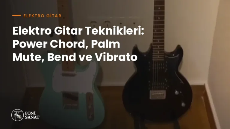 Elektro Gitar Teknikleri: Power Chord, Palm Mute, Bend ve Vibrato