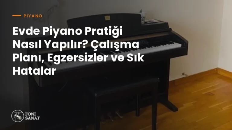 Evde Piyano Pratiği Nasıl Yapılır? Çalışma Planı, Egzersizler ve Sık Hatalar