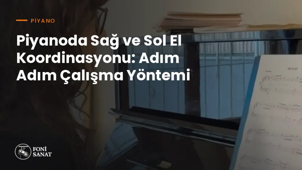 Piyanoda Sağ ve Sol El Koordinasyonu: Adım Adım Çalışma Yöntemi