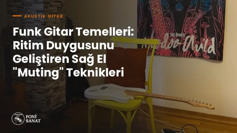 Funk Gitar Temelleri: Ritim Duygusunu Geliştiren Sağ El "Muting" Teknikleri