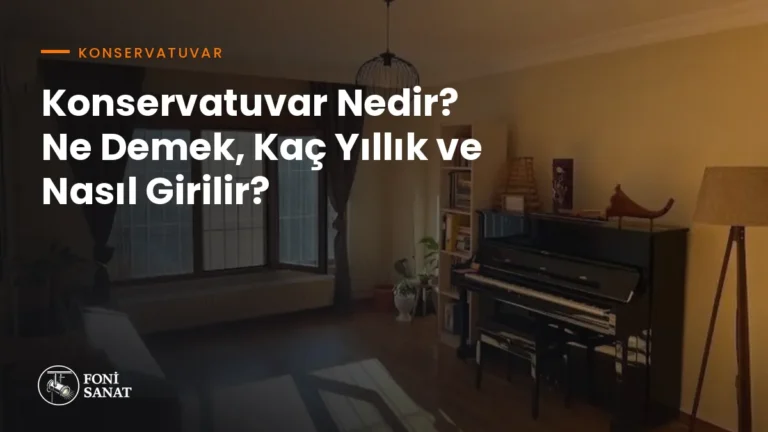 Konservatuvar Nedir? Ne Demek, Kaç Yıllık ve Nasıl Girilir?