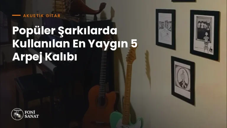 Popüler Şarkılarda Kullanılan En Yaygın 5 Arpej Kalıbı