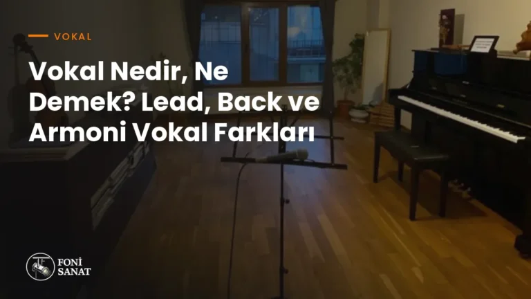 Vokal Nedir, Ne Demek? Lead, Back ve Armoni Vokal Farkları